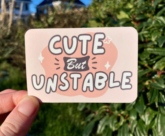 "Cute but unstable" feminine sticker design,  for someone who struggles with their mental health, handmade by NeurodiverseTea