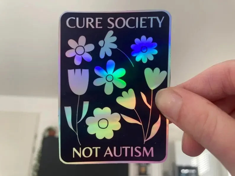Flower "cure society not autism" holographic sticker - Neurodiversetea