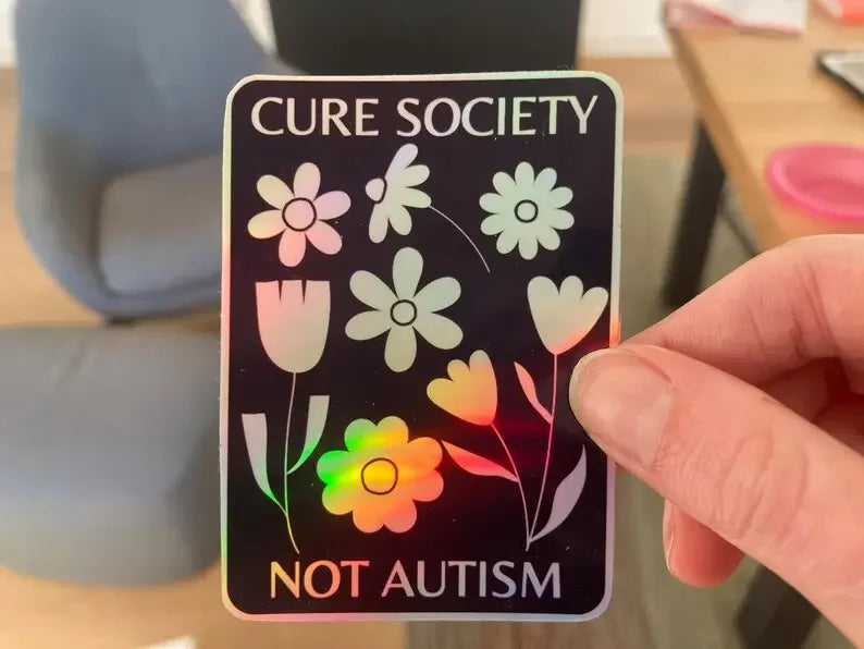Flower "cure society not autism" holographic sticker - Neurodiversetea