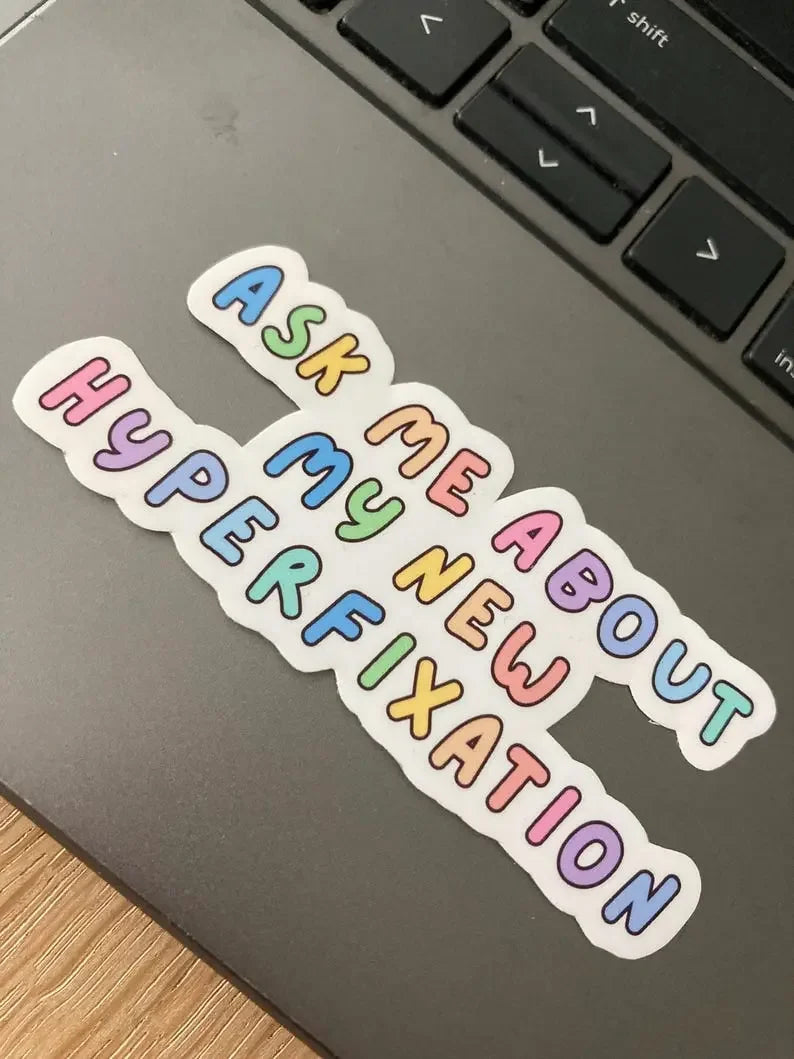 "Ask me about my new hyperfixation" laptop sticker/ AuDHD sticker, handmade by Neurodiversetea