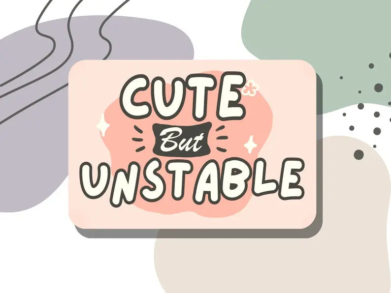 "Cute but unstable" feminine sticker digital design shown - Neurodiversetea